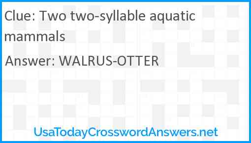 Two two syllable aquatic mammals crossword clue