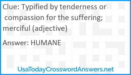 Typified by tenderness or compassion for the suffering; merciful (adjective) Answer