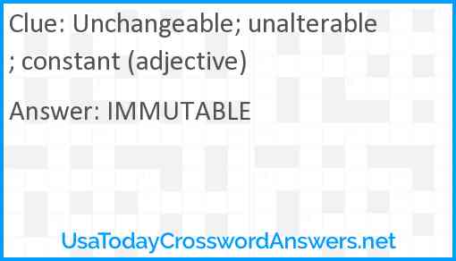 Unchangeable; unalterable; constant (adjective) Answer