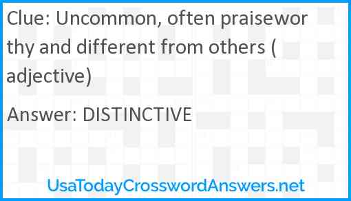 Uncommon, often praiseworthy and different from others (adjective) Answer