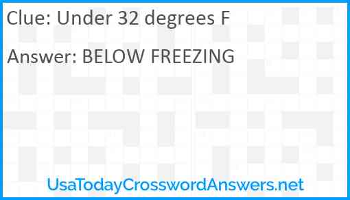 Under 32 degrees F Answer