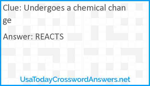 Undergoes a chemical change Answer