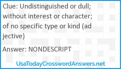 Undistinguished or dull; without interest or character; of no specific type or kind (adjective) Answer