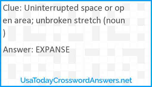 Uninterrupted space or open area; unbroken stretch (noun) Answer