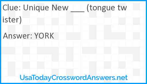 Unique New ___ (tongue twister) Answer