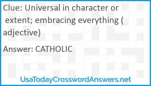 Universal in character or extent; embracing everything (adjective) Answer