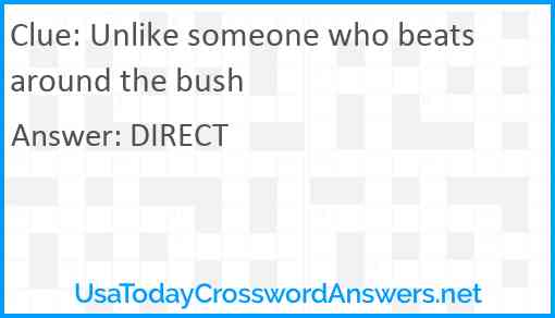Unlike someone who beats around the bush Answer