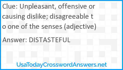 Unpleasant, offensive or causing dislike; disagreeable to one of the senses (adjective) Answer