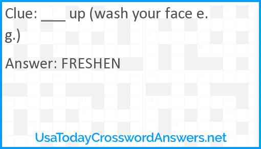 ___ up (wash your face e.g.) Answer
