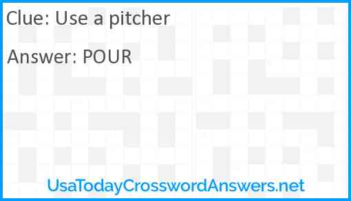 Use a pitcher Answer