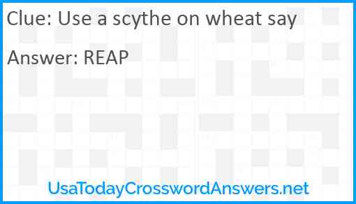 Use a scythe on wheat say Answer