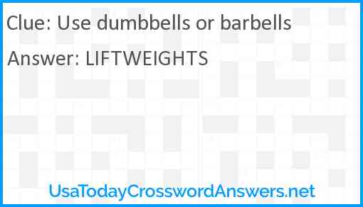 Use dumbbells or barbells Answer