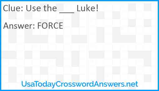 Use the ___ Luke! Answer