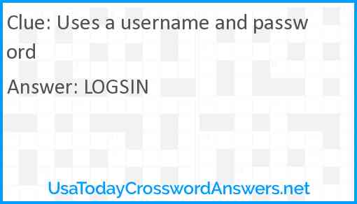 Uses a username and password Answer