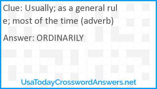 Usually; as a general rule; most of the time (adverb) Answer