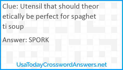 Utensil that should theoretically be perfect for spaghetti soup Answer
