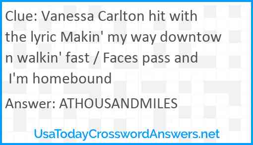 Vanessa Carlton hit with the lyric Makin' my way downtown walkin' fast / Faces pass and I'm homebound Answer