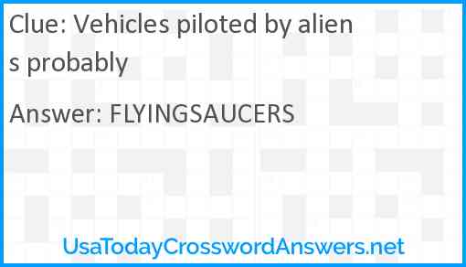 Vehicles piloted by aliens probably Answer