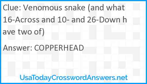 Venomous snake (and what 16-Across and 10- and 26-Down have two of) Answer