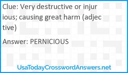 Very destructive or injurious; causing great harm (adjective) Answer