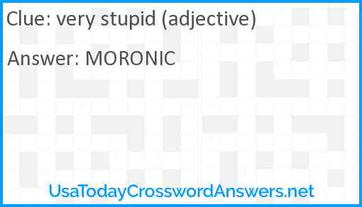 Very stupid (adjective) Answer