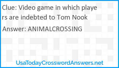 Video game in which players are indebted to Tom Nook Answer