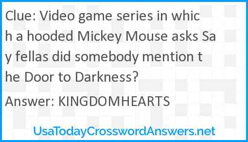 Video game series in which a hooded Mickey Mouse asks Say fellas did somebody mention the Door to Darkness? Answer