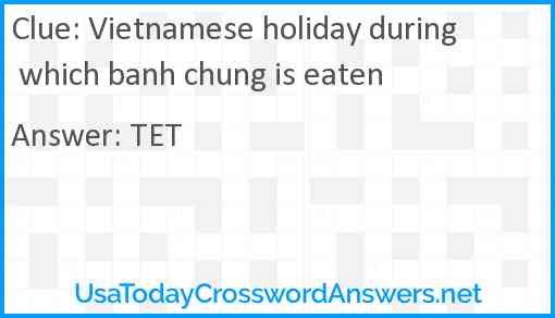 Vietnamese holiday during which banh chung is eaten Answer