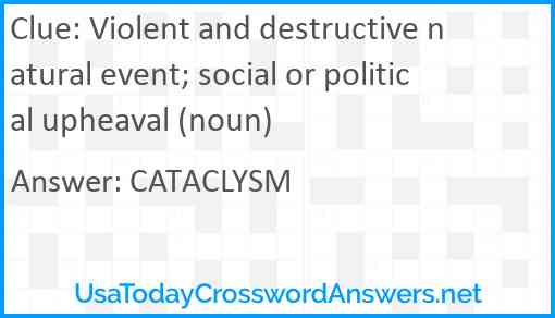 Violent and destructive natural event; social or political upheaval (noun) Answer