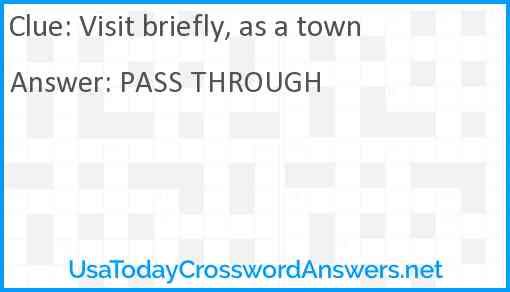 Visit briefly, as a town Answer