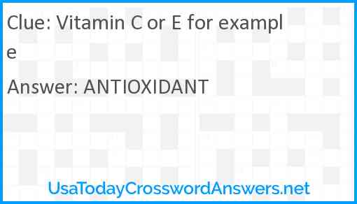 Vitamin C or E for example Answer