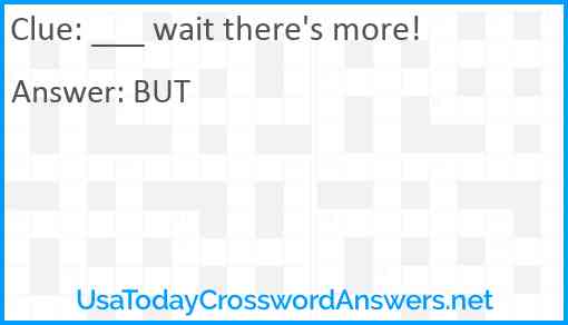 ___ wait there's more! Answer