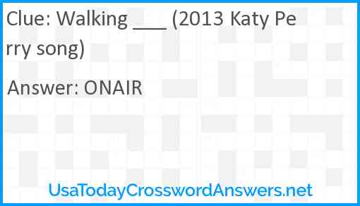 Walking ___ (2013 Katy Perry song) Answer