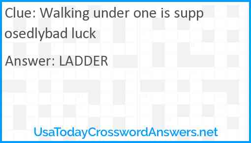 Walking under one is supposedlybad luck Answer