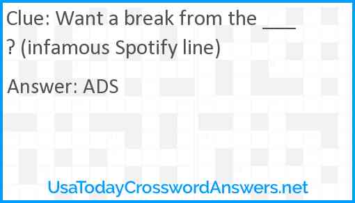 Want a break from the ___? (infamous Spotify line) Answer