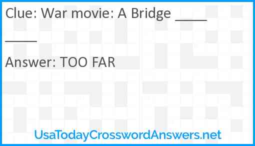War movie: A Bridge ____ ____ Answer