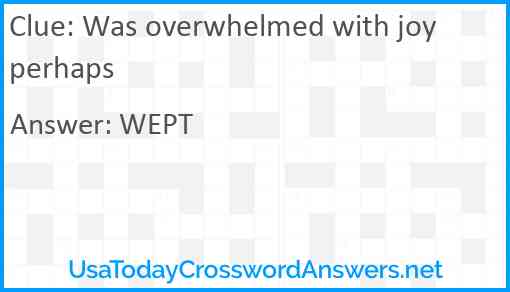 Was overwhelmed with joy perhaps Answer