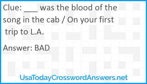 ___ was the blood of the song in the cab / On your first trip to L.A. Answer