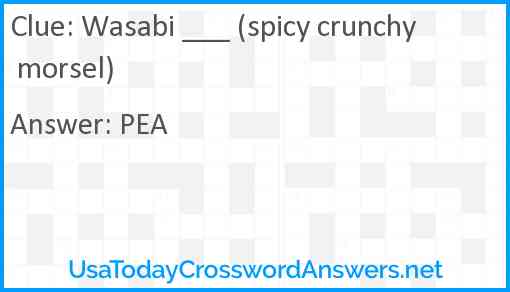 Wasabi ___ (spicy crunchy morsel) Answer