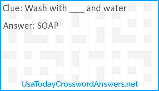 Wash with ___ and water Answer