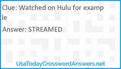 Watched on Hulu for example Answer