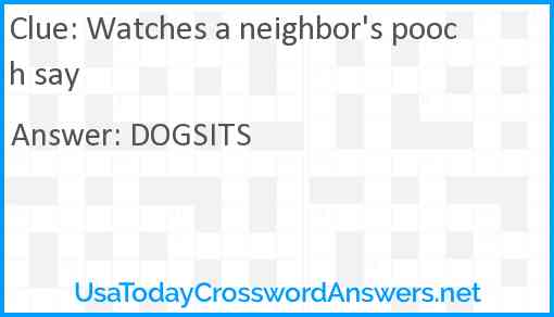 Watches a neighbor's pooch say Answer