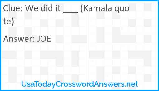 We did it ___ (Kamala quote) Answer