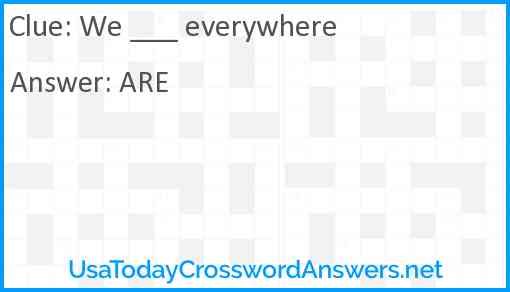 We ___ everywhere Answer