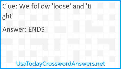 We follow 'loose' and 'tight' Answer