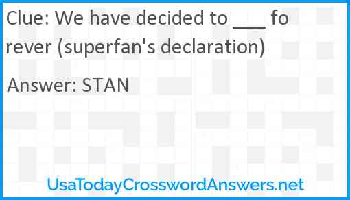 We have decided to ___ forever (superfan's declaration) Answer