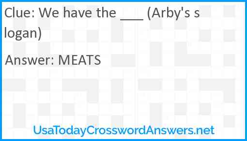 We have the ___ (Arby's slogan) Answer
