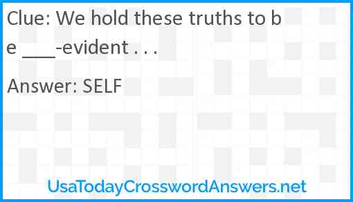 We hold these truths to be ___-evident . . . Answer