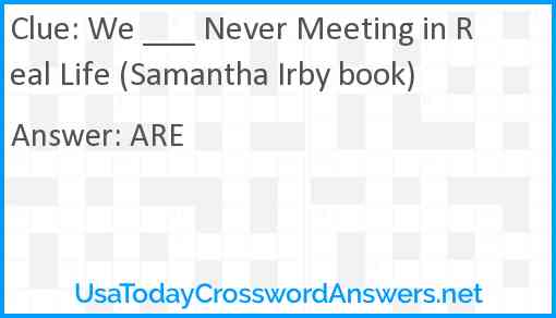 We ___ Never Meeting in Real Life (Samantha Irby book) Answer