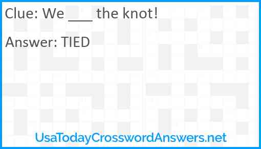 We ___ the knot! Answer